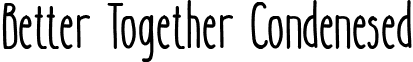 Better Together Condenesed Better_Together_Condensed.ttf